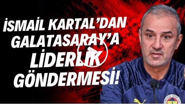 'İsmail Kartal'dan Galatasaray'a liderlik göndermesi!
