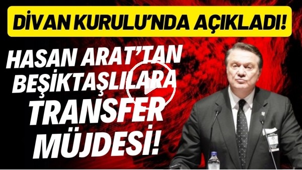 Hasan Arat'tan Beşiktaşlılara transfer müjdesi!