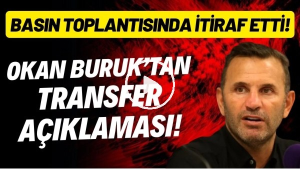 'Okan Buruk'tan transfer açıklaması! Basın toplantısında itiraf etti
