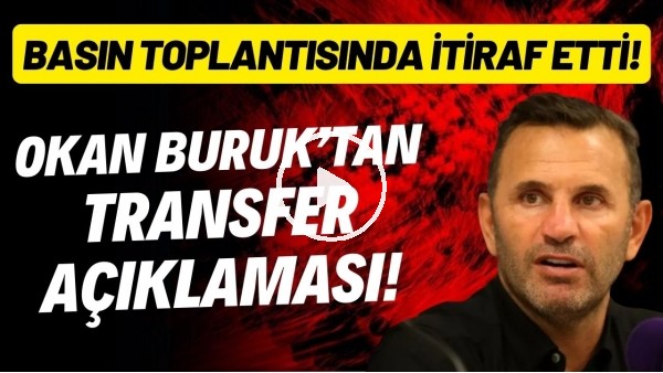 Okan Buruk'tan transfer açıklaması! Basın toplantısında itiraf etti