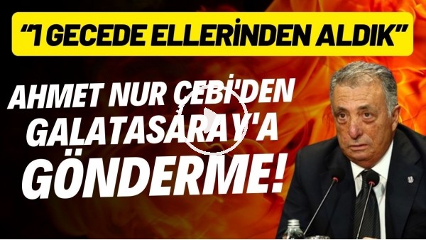 'Ahmet Nur Çebi'den Galatasaray'a gönderme! "1 gecede ellerinden aldık"