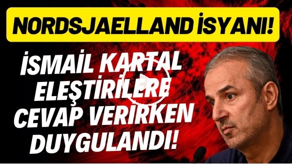 İsmail Kartal eleştirilere cevap verirken duygulandı! Nordsjaelland isyanı!