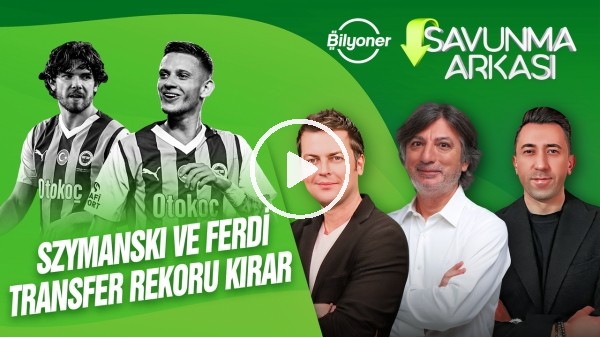 ERBATUR-VELİ YİĞİT-CÜNEYT KAŞELER | BJK-FB, GS-ADS, ABOUBAKAR, SZYMANSKI | SAVUNMA ARKASI | BİLYONER