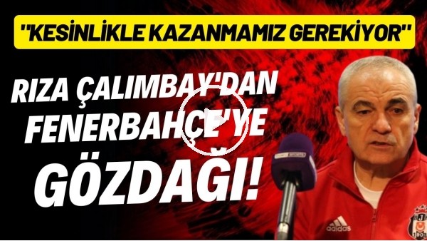 Rıza Çalımbay'dan Fenerbahçe'ye gözdağı! "Kesinlikle kazanmamız gerekiyor"