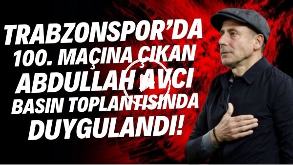Trabzonspor'da 100. maçına çıkan Abdullah Avcı, basın toplantısında duygulandı!