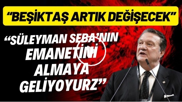 'Hasan Arat: "Beşiktaş artık değişecek"