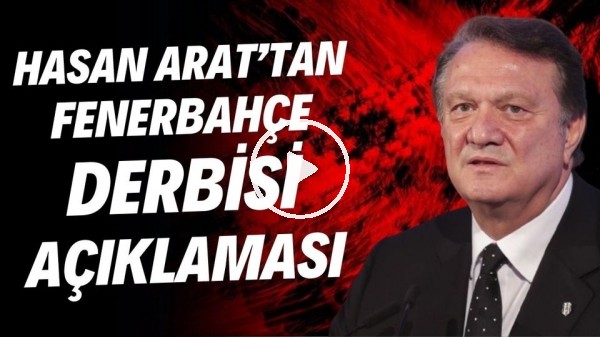 Hasan Arat'tan Fenerbahçe derbisi açıklaması