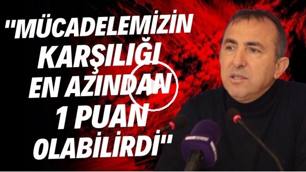 Recep Uçar'ın mağlubiyet isyanı! "Mücadelemizin karşılığı en azından 1 puan olabilirdi"