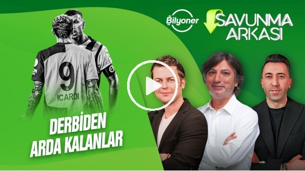 GOLSÜZ DERBİ, DZEKO & ICARDI, ARDA KARDEŞLER, İSMAİL KARTAL & OKAN BURUK | SAVUNMA ARKASI | BİLYONER