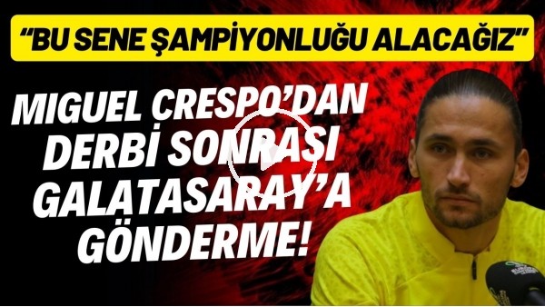 Miguel Crespo'dan derbi sonrası Galatasaray'a şampiyonluk göndermesi!