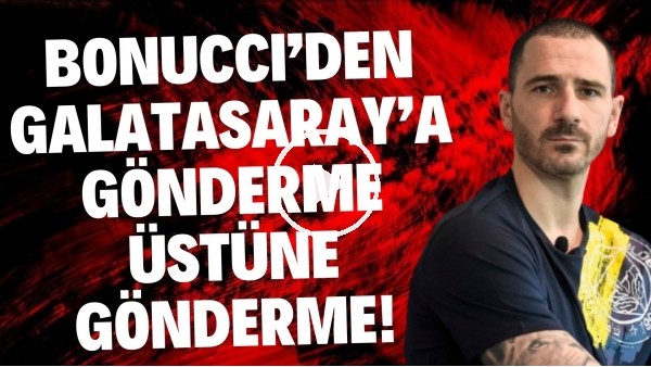 Bonucci'den Galatasaray'a gönderme üstüne gönderme! Şampiyonuk için iddialı sözler