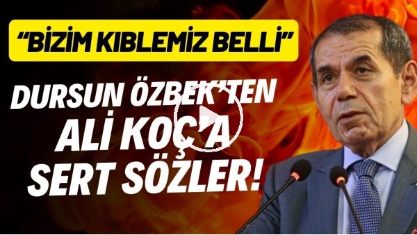Dursun Özbek'ten Ali Koç'a sert sözler! "Bizm kıblemiz belli"