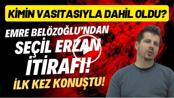 Emre Belözoğlu'ndan Seçil Erzan itirafı! İlk kez konuştu.. Kimin vasıtasıyla dahil oldu?