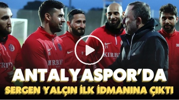 Sergen Yalçın, Antalyaspor ile ilk idmanına çıktı