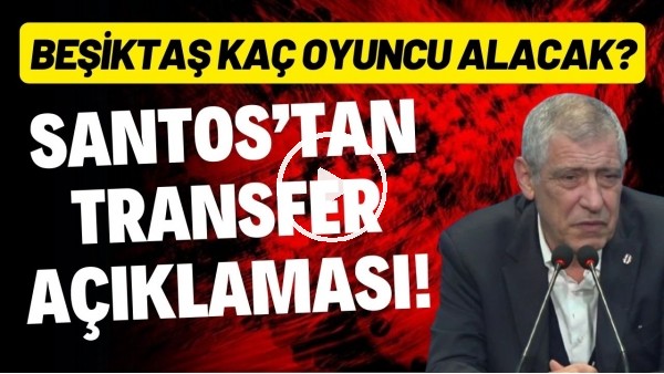 Fernando Santos'tan transfer açıklaması! Beşiktaş kaç oyuncu alacak?
