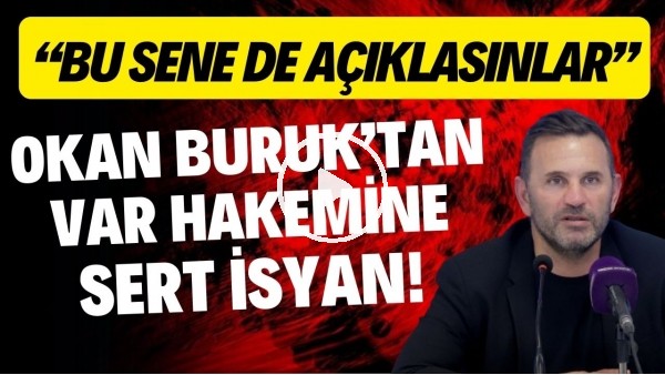 Okan Buruk'tan VAR hakemine sert isyan! "Bu sene de açıklasınlar"