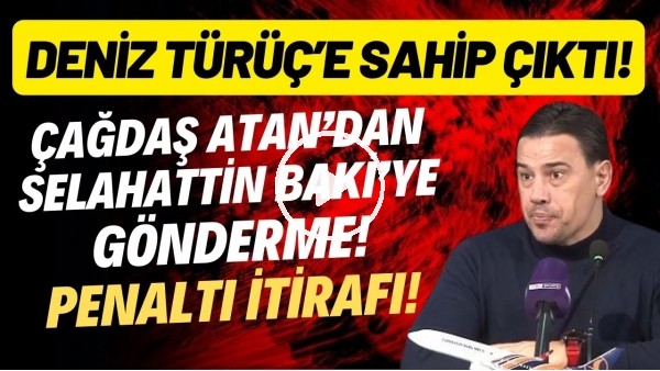 'Çağdaş Atan'dan Selahattin Baki'ye gönderme! Deniz Türüç'e sahip çıktı