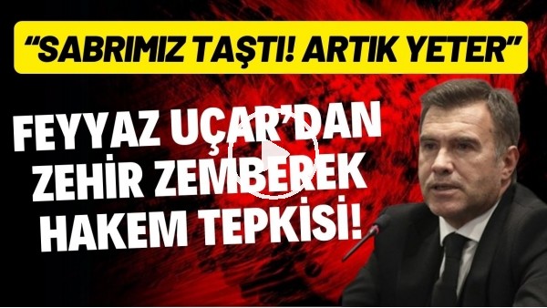 Feyyaz Uçar'dan zehir zemberek hakem tepkisi! "Sabrımız taştı! Artık yeter"