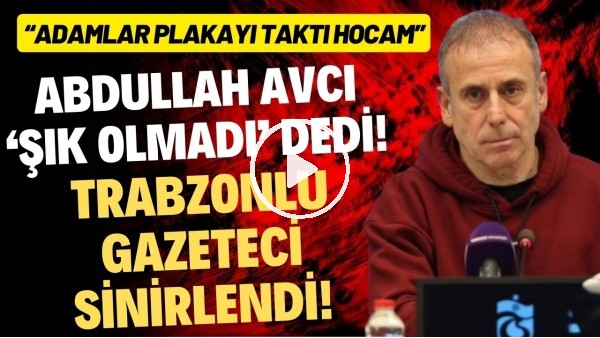 'Abdullah Avcı, 'Şık olmadı' dedi! Trabzonlu gazeteci sinirlendi... "Adamlar plakayı taktı hocam"