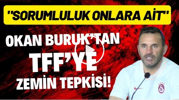 Okan Buruk'tan TFF'ye zemin isyanı! "Sorumluluk onlara ait"