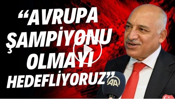 Mehmet Büyükekşi: "Avrupa şampiyonu olmayı hedefliyoruz"