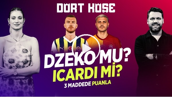 SİNEM ÖKTEN - NİKO | DZEKO MU? ICARDI Mİ?, 2024 MODEL GS, FERDİ KADIOĞLU'NUN YENİ TAKIMI | DÖRT KÖŞE