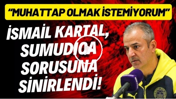 'Ãsmail Kartal, Sumudica sorusuna sinirlendi! Sert cevap... "Muhattap olmak istemiyorum"