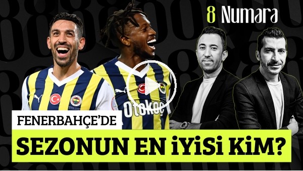 SERKAN YETKİN-VELİ YİĞİT | FENERBAHÇE'DE EN İYİSİ, OKAN BURUK & NAPOLI, SEMİH KILIÇSOY | 8 NUMARA