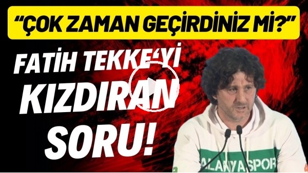 'Fatih Tekke'yi kızdıran soru! "Yerde yatarak çok fazla zaman geçirdiniz mi?"