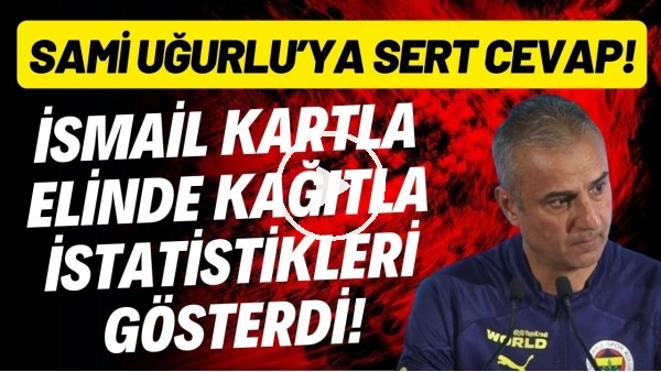 İsmail Kartal'dan Sami Uğurlu'ya sert cevap! Elinde kağıtla istatistikleri gösterdi!