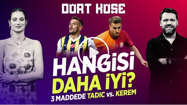 SİNEM ÖKTEN - NİKO | TADIC x KEREM AKTÜRKOĞLU, ALİ KOÇ, VAR KAYITLARI, KLOPP, HAZARD | DÖRT KÖŞE