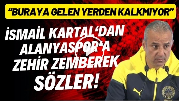 İsmail Kartal'dan Alanyaspor'a zehir zemberek sözler! "Buraya gelen yerden kalkmıyor"