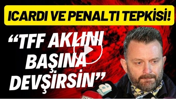 'Selahattin Baki'den Mehmet Büyükekşi ve TFF'ye ağır sözler! Icardi'ye ceza ve penaltı tepkisi!