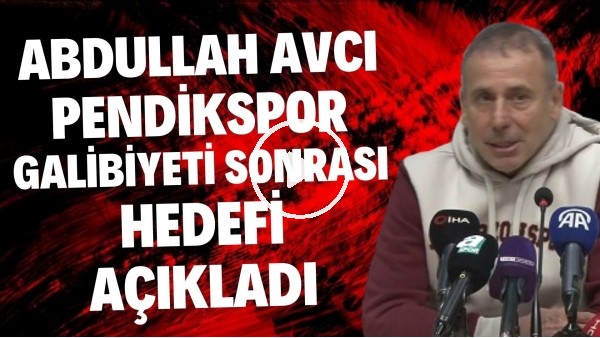 'Abdullah Avcı, Pendikspor galibiyeti sonrası hedefi açıkladı