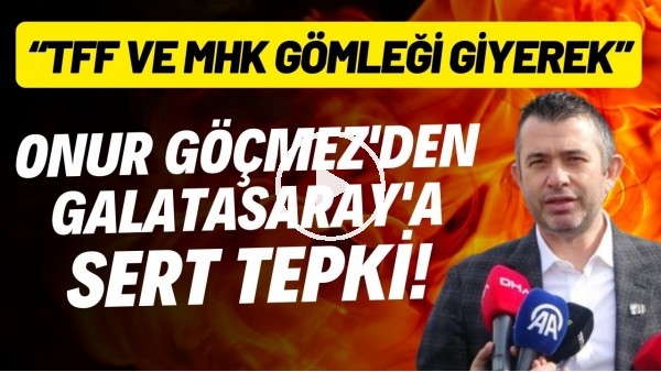 'Onur Göçmez'den Galatasaray'a sert tepki! "Bir takımın algısıyla sistem yönetilemez"