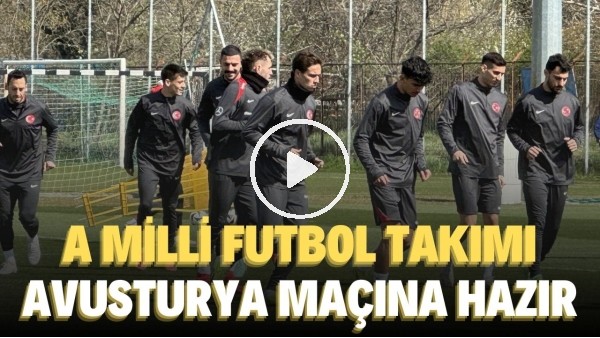 'A Milli Futbol Takımı, Avusturya maçının hazırlıklarını tamamladı