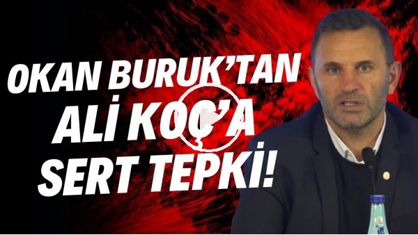 'Okan Buruk'tan Ali Koç'a sert tepki! "Çok talihsiz bir açıklama"