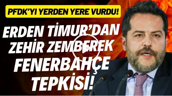 Erden Timur'dan zehir zemberek Fenerbahçe tepkisi! PFDK'yı yerden yere vurdu