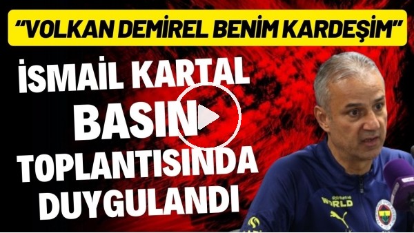 İsmail Kartal basın toplantısında duygulandı! "Volkan Demirel benim kardeşim"