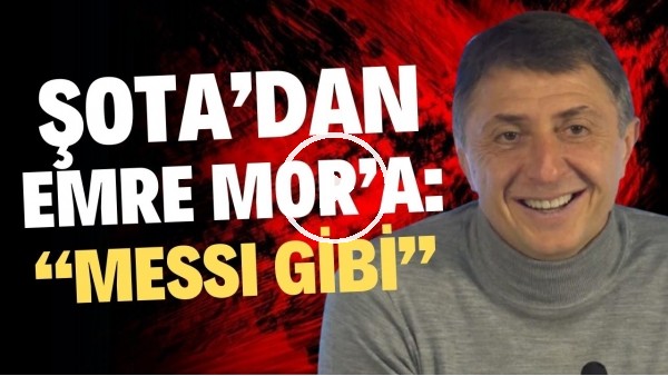 Şota'tan Emre Mor'a: "Messi gibi"