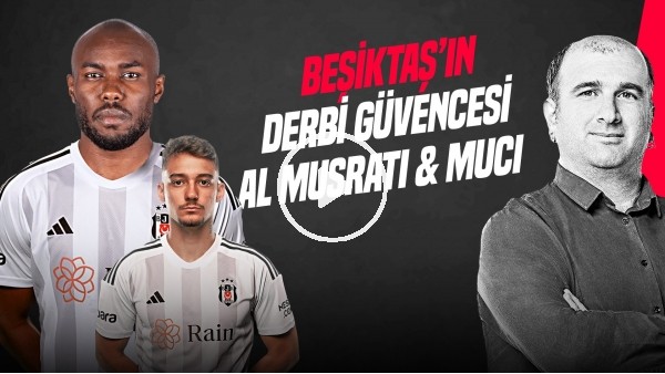 'İlker Duralı | BJK-GS DERBİ KOZLARI, MUSRATI & MUCI, EN İDEAL 11, GEDSON FERNANDES | Gündem Beşiktaş