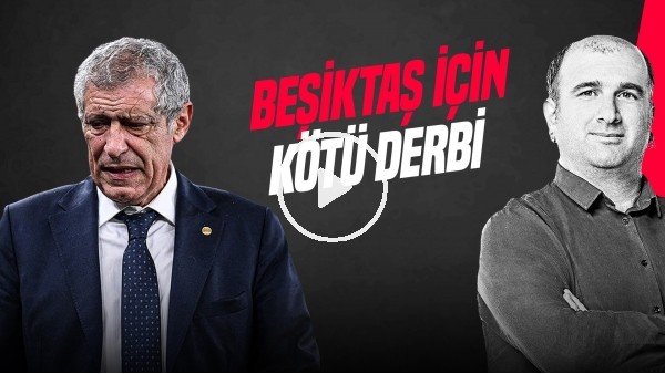 'İlker Duralı | DERBİDE KÖTÜ OYUN, FERNANDO SANTOS, AL MUSRATI VE MUCI | Gündem Beşiktaş