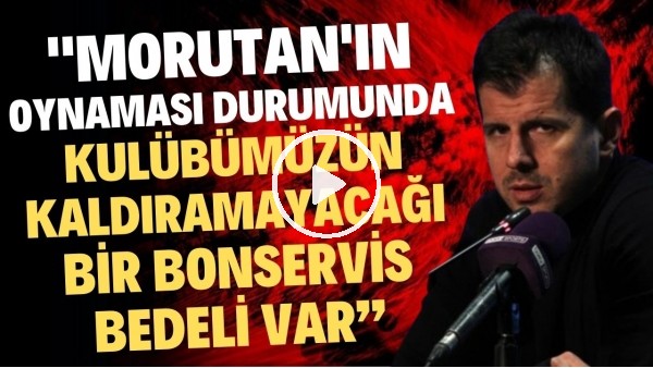 'Emre Belözoğlu: "Morutan'ın oynaması durumunda kulübümüzün kaldıramayacağı bir bonservis bedeli var"