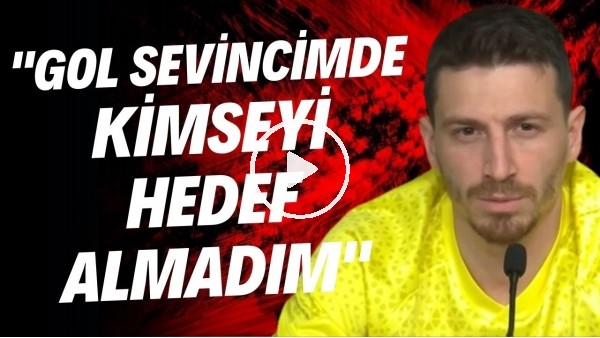 'Mert Hakan Yandaş: "Gol sevincimde kimseyi hedef almadım"