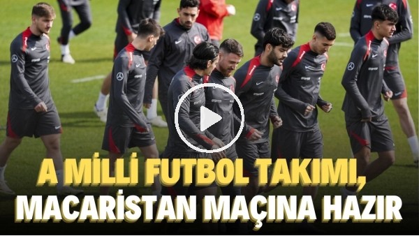 'A Milli Futbol Takımı, Macaristan maçına hazır