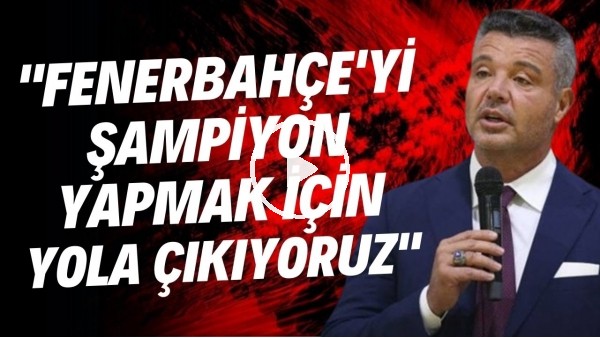 'Sadettin Saran: "Fenerbahçe'yi şampiyon yapmak için yola çıkıyoruz"