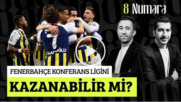 SERKAN YETKİN-VELİ YİĞİT | FENERBAHÇE & KONFERANS LİGİ, MAURO ICARDI, ARDA GÜLER | 8 NUMARA