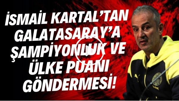 'İsmail Kartal'dan Galatasaray'a şampiyonluk ve ülke puanı göndermesi!