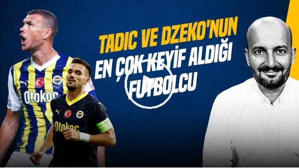 Senad Ok | MERT HAKAN YANDAŞ ETKİSİ, TADIC VE DZEKO'NUN EN ÇOK KEYİF ALDIĞI İSİM | Gündem Fenerbahçe