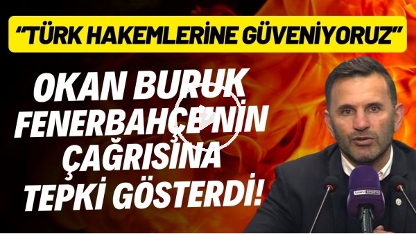 'Okan Buruk, Fenerbahçe'nin yabancı hakem çağrısına tepki gösterdi! "Farklı bir hesap mı var?"